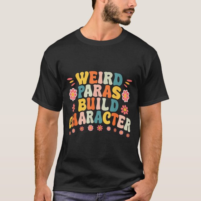 Weird Paras Build Characters Funny Para Profession T-Shirt (Front)