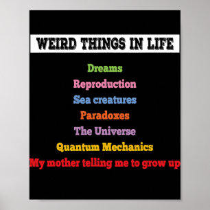 Weird stuff in life Weird things and facts mum Poster