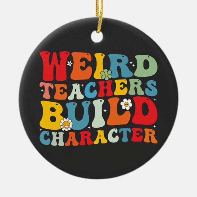 Weird Teacher Build Character Groovy Teacher  Ceramic Tree Decoration (Front)