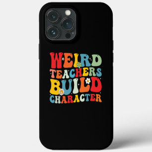 Weird Teacher Build Character Groovy Teacher iPhone 13 Pro Max Case