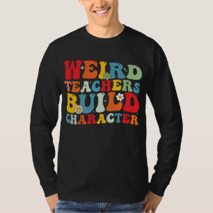 Weird Teacher Build Character Groovy Teacher  T-Shirt