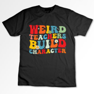 Weird Teacher Build Character Groovy Teacher  T-Shirt