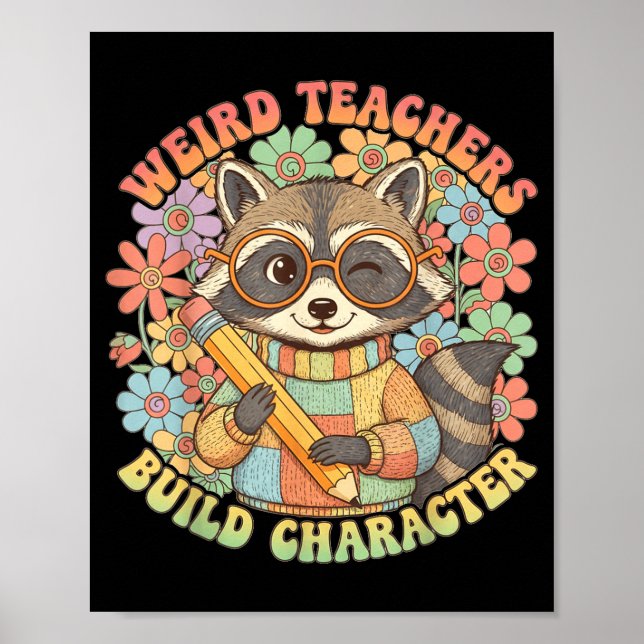 Weird Teacher Build Character Racoon Flowers Poster (Front)