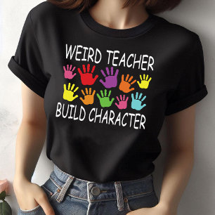 Weird Teacher Build Character, Teacher's Day T-Shirt
