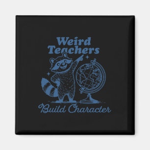 Weird Teachers Build Character Funny Racoon Teach Magnet