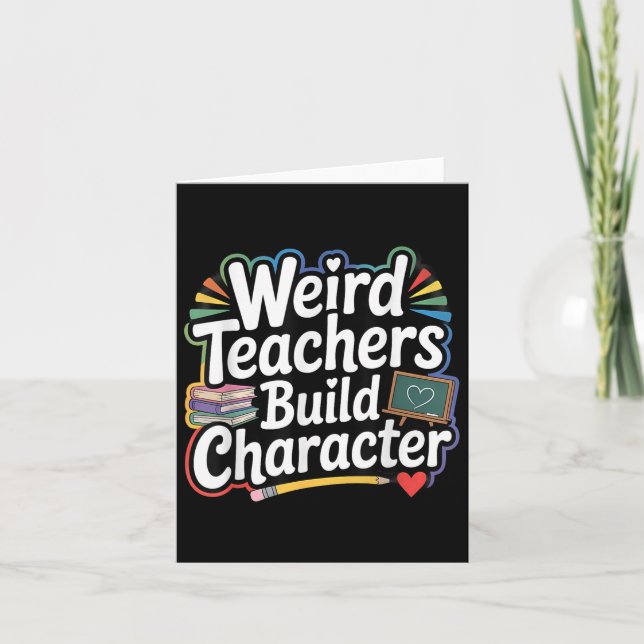 Weird Teachers Build Character Funny Teacher  Card (Front)