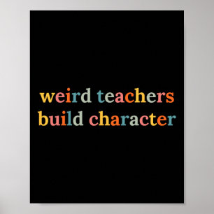 Weird Teachers Build Character Funny Teacher Ck To Poster