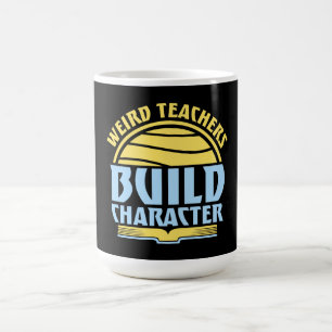 Weird Teachers Build Character Funny Teaching Fun Magic Mug