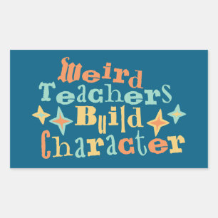 Weird Teachers Build Character Funny Teaching Fun Rectangular Sticker