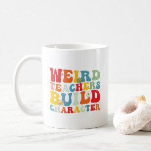 Weird Teachers Build Character Groovy Teacher Coffee Mug