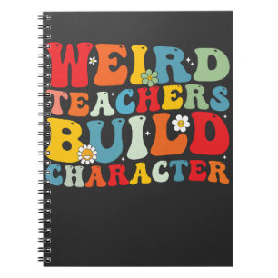Weird Teachers Build Character Groovy Teacher  Notebook