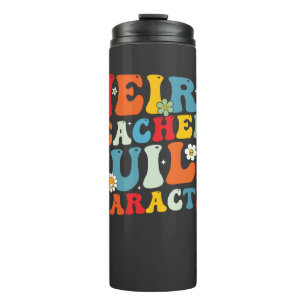 Weird Teachers Build Character Groovy Teacher Thermal Tumbler