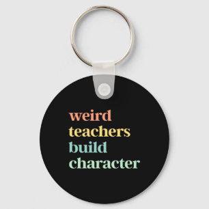 Weird Teachers Build Character Key Ring