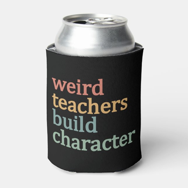 Weird Teachers Build Character Retro Teacher Can Cooler (Can Front)