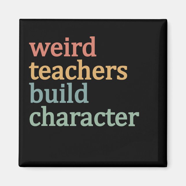 Weird Teachers Build Character Retro Teacher Magnet (Front)