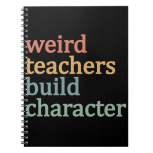 Weird Teachers Build Character Retro Teacher Notebook
