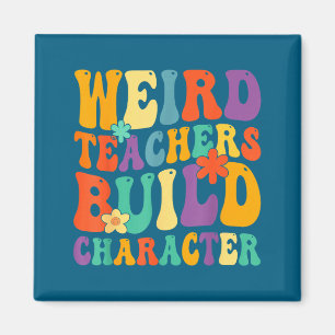 Weird Teachers Build Character Teachers Magnet
