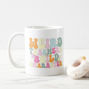 Weird Teachers Build Character Teaching Lover Cool Coffee Mug