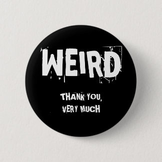 WEIRD, THANK YOU,VERY MUCH 6 CM ROUND BADGE