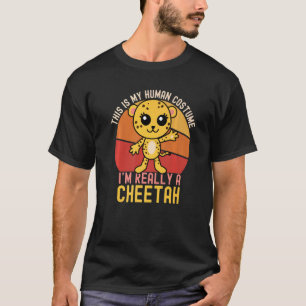 Weird This is My Human Costume I'm Really A Cheeta T-Shirt