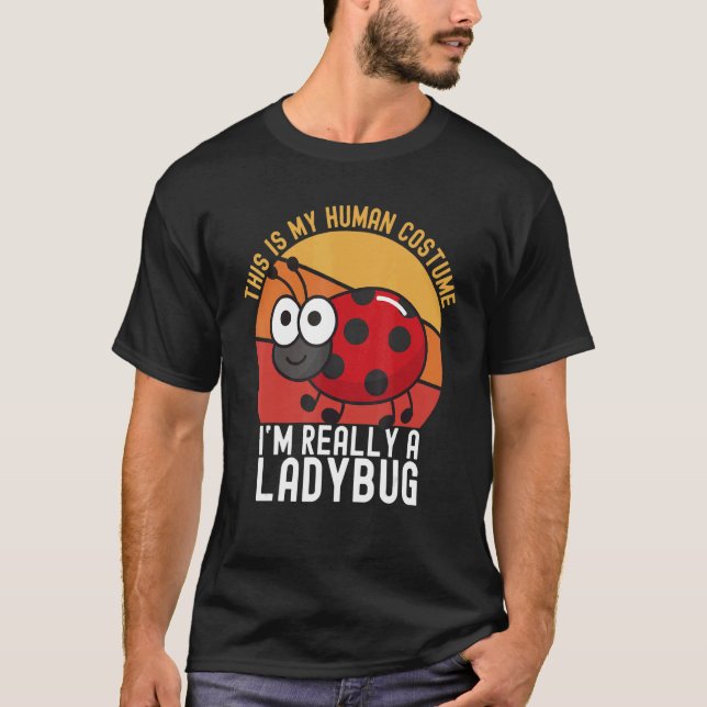 Weird This is My Human Costume I'm Really A Ladybu T-Shirt (Front)