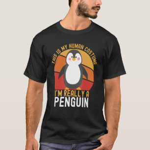 Weird This is My Human Costume I'm Really A Pengui T-Shirt
