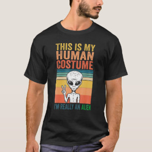 Weird This is My Human Costume I'm Really An Alie T-Shirt