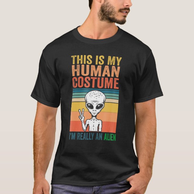 Weird  This is My Human Costume I'm Really An Alie T-Shirt (Front)