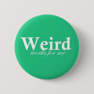 Weird Works For Me 6 Cm Round Badge