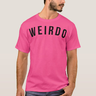 Weirdo Funny Sarcastic Saying T-Shirt