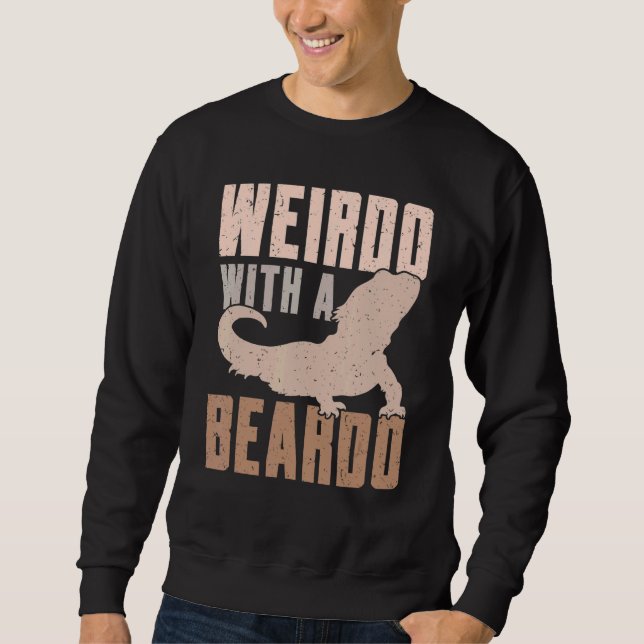 Weirdo With A Beardo Bearded Dragon Lizard Gecko P Sweatshirt (Front)