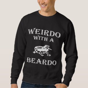 Weirdo With A Beardo Bearded Dragon Lizard Sweatshirt