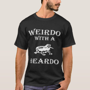 Weirdo With A Beardo Bearded Dragon Lizard T-Shirt