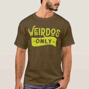 Weirdos Only T-Shirt