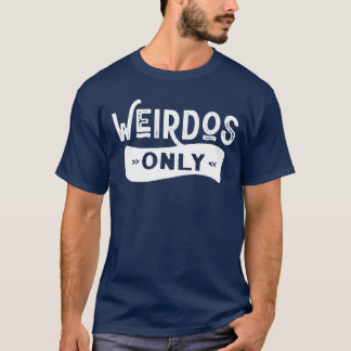Weirdos Only T-Shirt