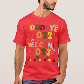 welcome 2023 new year goodbye 2022 Welcome 2023 6 T-Shirt