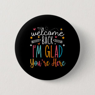 Welcome Back I Am Glad You Are Here Teachers Kids  6 Cm Round Badge