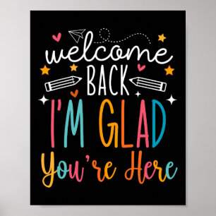 Welcome Back I Am Glad You Are Here Teachers Kids Poster