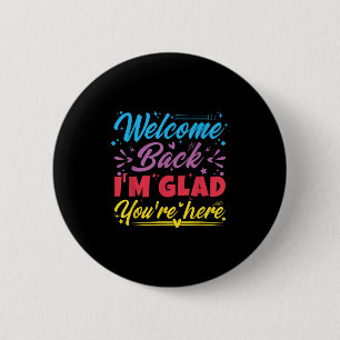 Welcome Back I’m Glad You’re Here First Day Of Sch 6 Cm Round Badge