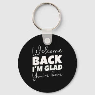 Welcome Back I’m Glad You’re Here First Day Of Sch Key Ring