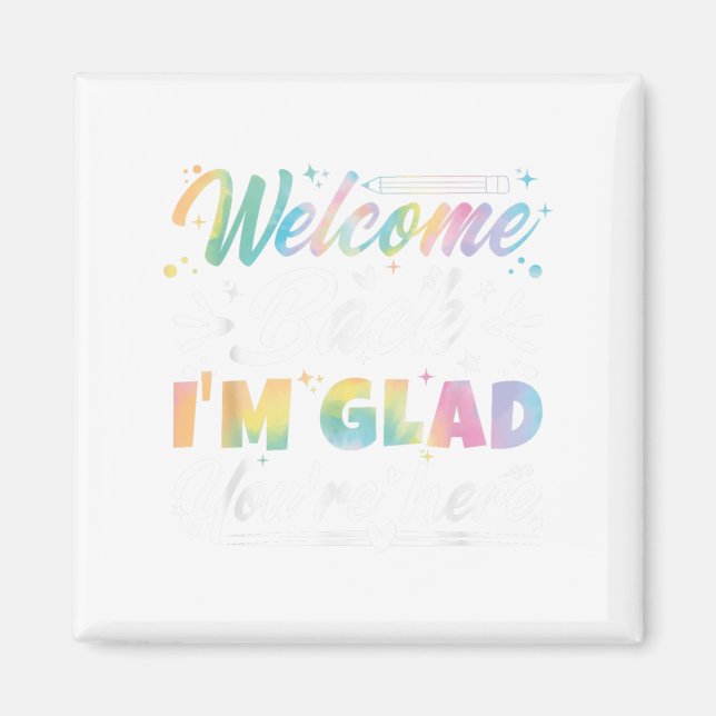 Welcome Back I’m Glad You’re Here First Day Of Sch Magnet (Front)