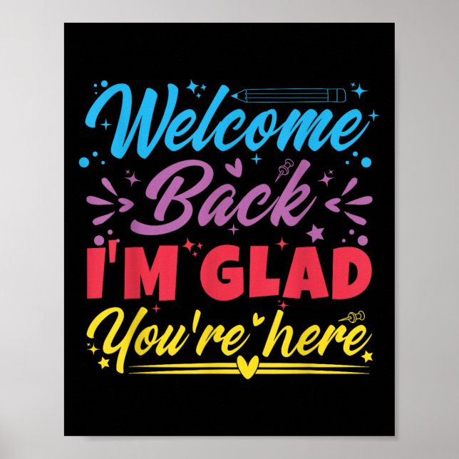 Welcome Back I’m Glad You’re Here First Day Of Sch Poster (Front)