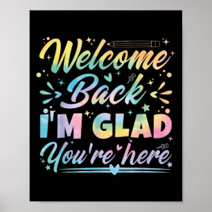 Welcome Back I’m Glad You’re Here First Day Of Sch Poster