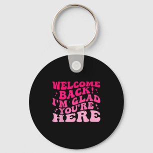 Welcome Back I’m Glad You’re Here Funny Back To Sc Key Ring