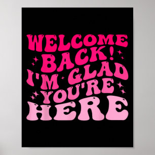 Welcome Back I’m Glad You’re Here Funny Back To Sc Poster