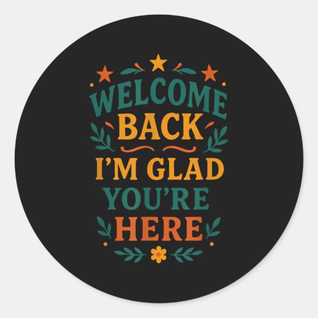 Welcome Back I’m Glad You’re Here Positive Quote  Classic Round Sticker (Front)