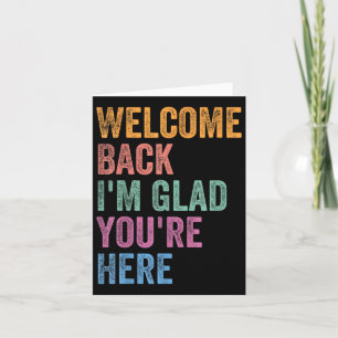 Welcome Back I'm Glad You're Here Back To School T Card