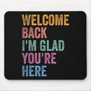 Welcome Back I'm Glad You're Here Back To School T Mouse Pad