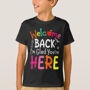 Welcome Back I'm Glad You're Here Back To School T T-Shirt