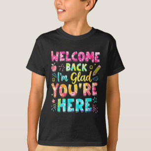 Welcome Back Im Glad Youre Here Back To School Tea T-Shirt
